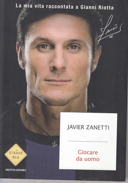 LS- GIOCARE DA UOMO - JAVIER ZANETTI - MONDADORI -- 1a ED. - 2013 - B - ZFS148