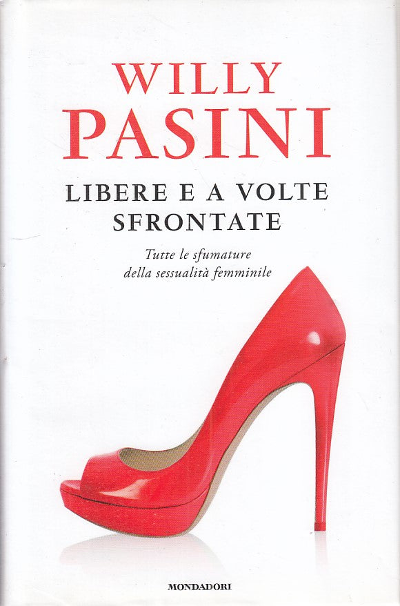 LZ- LIBERE E A VOLTE SFRONTATE - WILLY PASINI - MONDADORI --- 2014 - CS - ZFS191