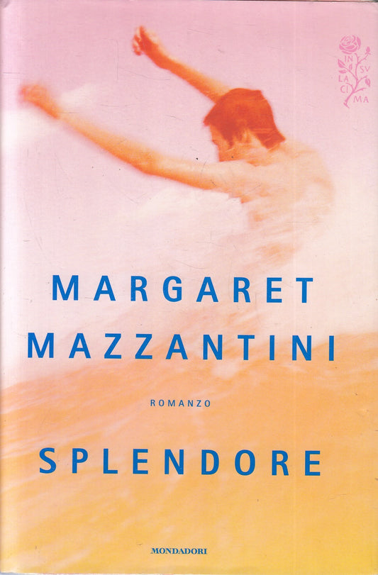 LN2- SPLENDORE - MARGARET MAZZANTINI - MONDADORI SCRITTORI - CS - JXS240