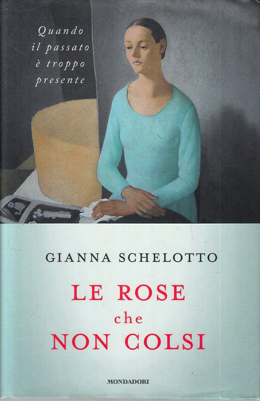 LN- LE ROSE CHE NON COLSI- GIANNA SCHELOTTO- MONDADORI-- 1a ED.- 2014- CS-YFS968
