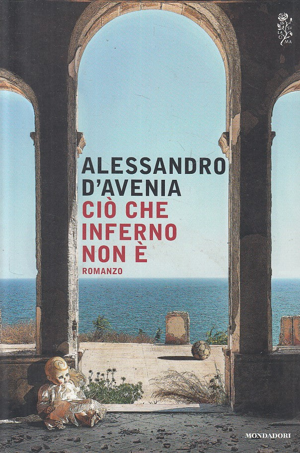 Cio' che inferno non e' - Alessandro D'avenia - Mondadori - 1a ed. - YFS478