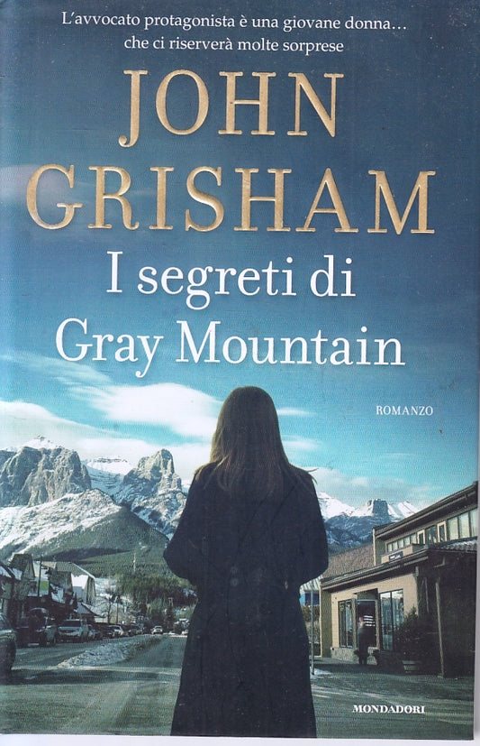 LG- I SEGRETI DI GRAY MOUNTAIN - JOHN GRISHAM - MONDADORI --- 2014 - CS - ZFS103