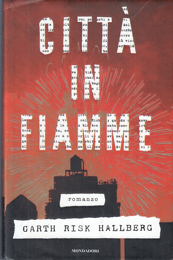 LN- LA CITTA' IN FIAMME - GARTH RISK HALLBERG - MONDADORI --- 2016 - CS - ZFS97