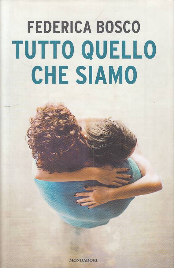 LN- TUTTO QUELLO CHE SIAMO - BOSCO - MONDADORI -- 1a ED. - 2013 - CS - ZFS138