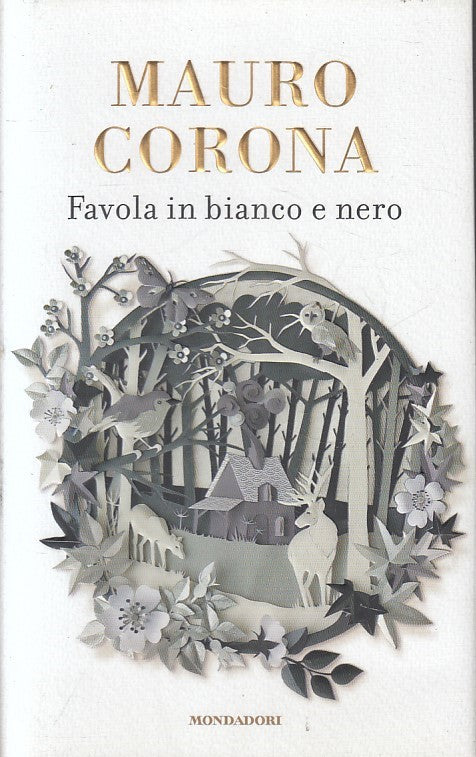LN- FAVOLA IN BIANCO E NERO - MAURO CORONA- MONDADORI-- 1a ED.- 2015- CS- YFS374