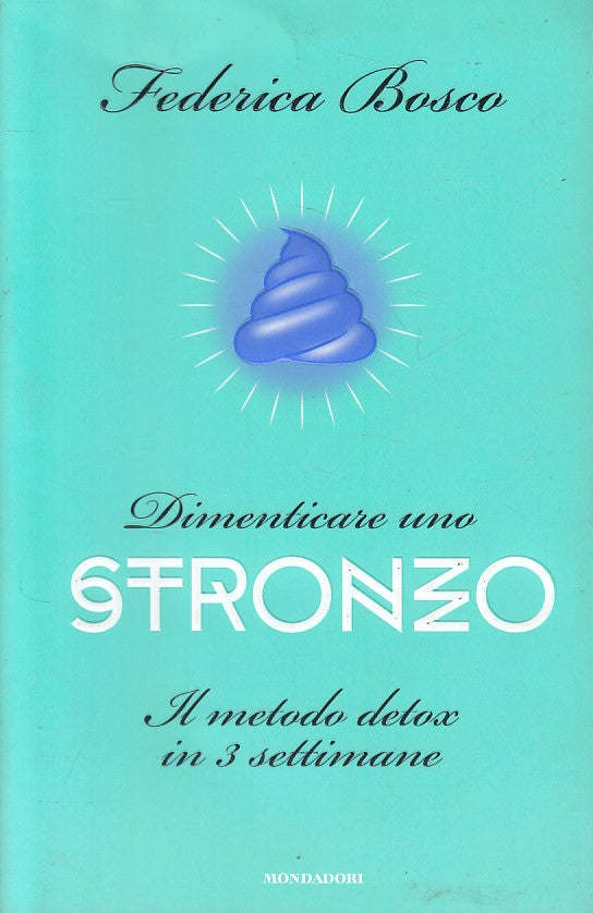 LN- DIMENTICARE UNO STRONZO METODO DETOX - BOSCO- MONDADORI--- 2016 - B - ZFS103
