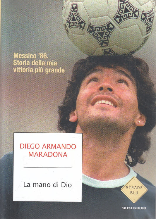 LN- LA MANO DI DIO - MARADONA - MONDADORI -- 1a ED. - 2016 - B - YFS334