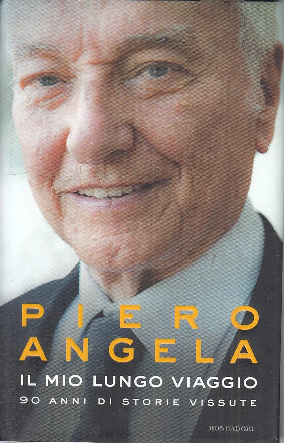 LN- IL MIO LUNGO VIAGGIO - PIERO ANGELA - MONDADORI --- 2017 - CS - ZFS407