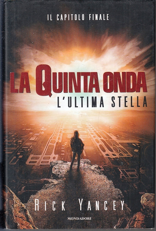 LN- LA QUINTA ONDA L'ULTIMA STELLA - RICK YANCEY - MONDADORI--- 2016- CS- ZFS212