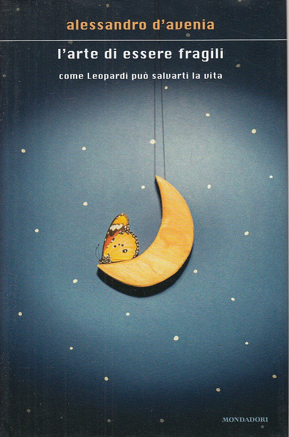 LN- L'ARTE DI ESSERE FRAGILI - D'AVENIA - MONDADORI -- 1a ED.- 2016- CS - ZDS146