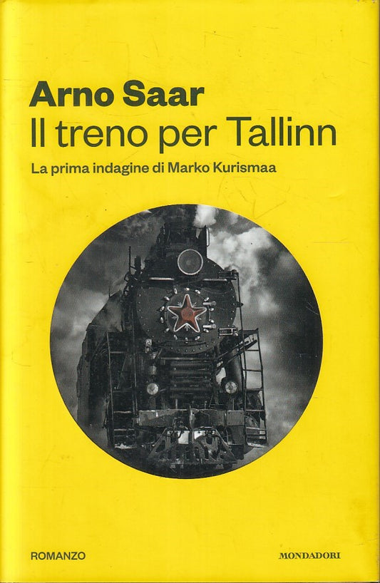 LN-  IL TRENO PER TALLIN KURISMAA- ARNO SAAR- MONDADORI- OMNIBUS- 2016-CS-YFS591