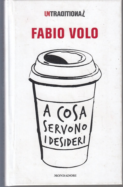 LN- A COSA SERVONO I DESIDERI - FABIO VOLO - MONDADORI --- 2016 - C - YFS36