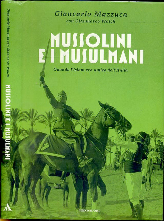 LS- MUSSOLINI E I MUSSULMANI - MAZZUCA - MONDADORI -- 1a ED. - 2007 - CS - XDS8
