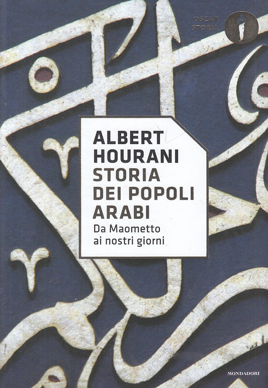 LS- STORIA DEI POPOLI ARABI DA MAOMETTO- HOURANI- MONDADORI--- 2017 - B - YFS272