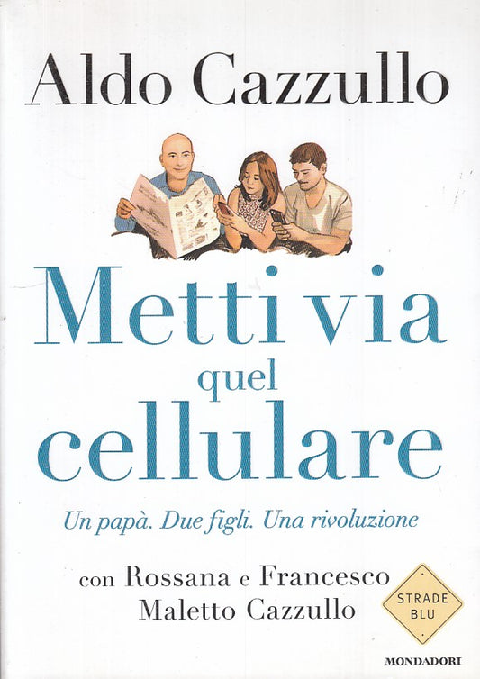 Metti via il cellulare - Aldo Cazzullo - Mondadori Strade Blu - 1a ed. - ZFS3