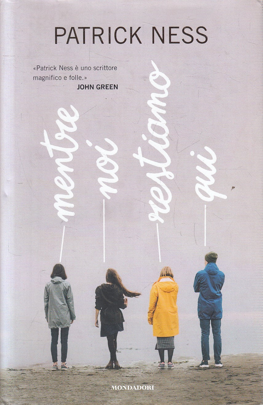 LN- MENTRE NOI RESTIAMO QUI - PATRICK NESS - MONDADORI --- 2018 - CS - YFS481