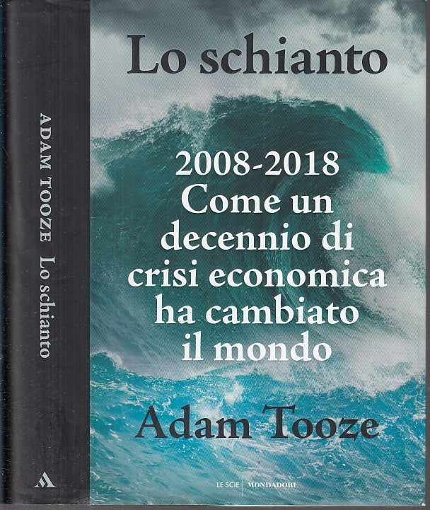 LS- LO SCHIANTO 2008/2018 CRISI - TOOZE - MONDADORI - LE SCIE -- 2018- CS- XFS33