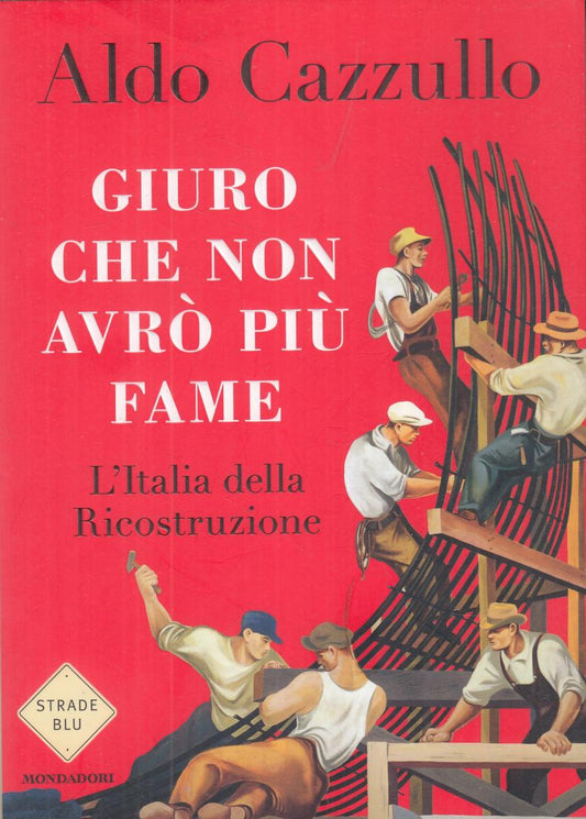 LN2- GIURO CHE NON AVRO PIU' FAME - ALDO CAZZULLO- MONDADORI STRADE BLU- B- JXS9