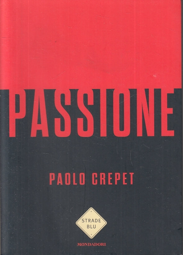 LN- PASSIONE - PAOLO CREPET - MONDADORI - STRADE BLU -- 2018 - B - ZFS167