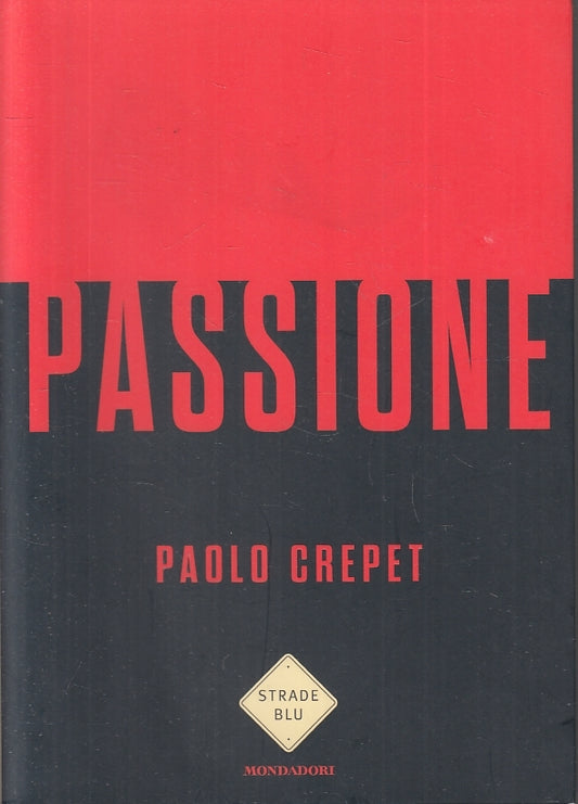 LN- PASSIONE - PAOLO CREPET - MONDADORI - STRADE BLU -- 2018 - B - ZFS167