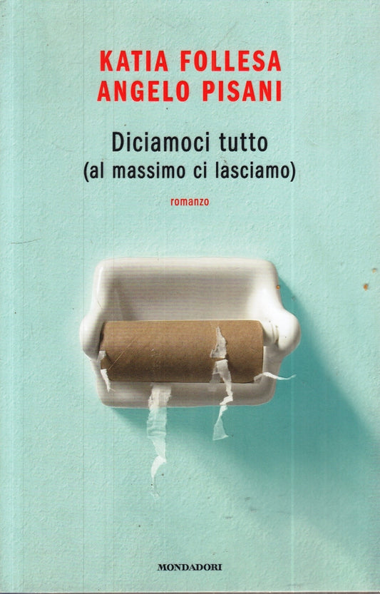 LN- DICIAMOCI TUTTO - KATIA FOLLESA ANGELO PISANI - MONDADORI --- 2019 - B- ZFS8