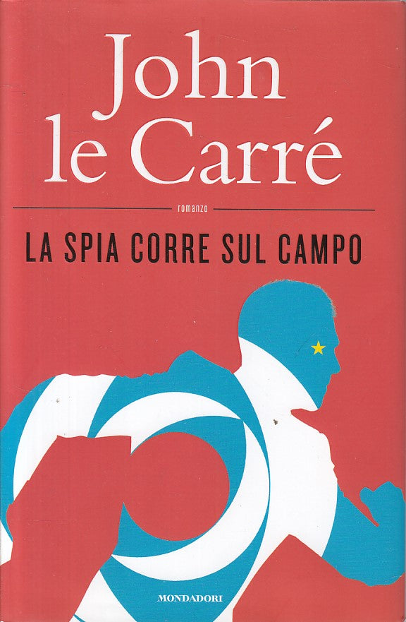 LN- LA SPIA CORRE SUL CAMPO - LE CARRE' - MONDADORI --- 2019 - CS - ZFS268