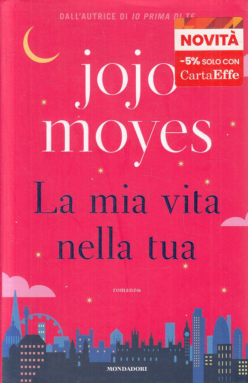 LA MIA VITA NELLA TUA - JOJO MOYES - MONDADORI OMNIBUS - CS - JXS317