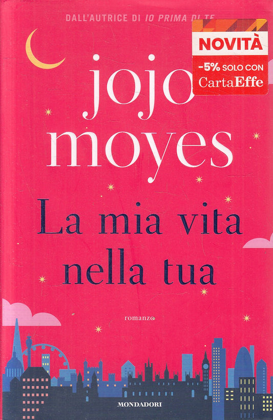 LA MIA VITA NELLA TUA - JOJO MOYES - MONDADORI OMNIBUS - CS - JXS317