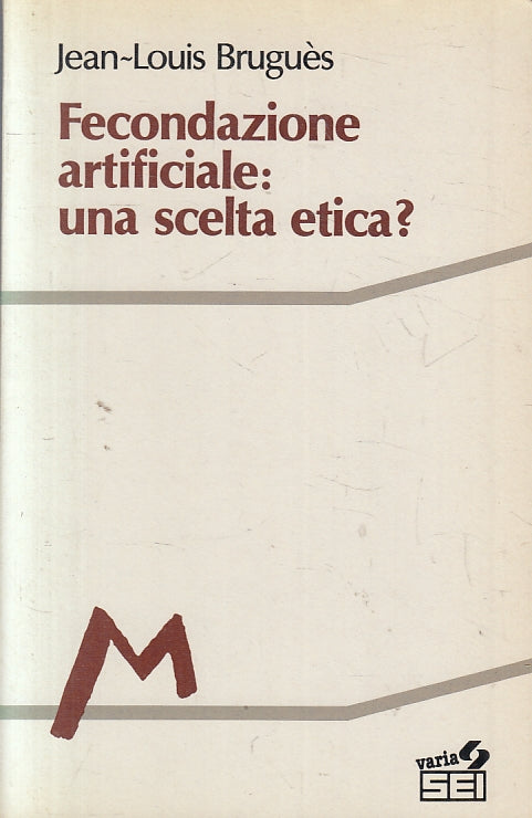 LZ- FECONDAZIONE ARTIFICIALE UNA SCELTA ETICA - BRUGUES - SEI--- 1991- B- ZFS304
