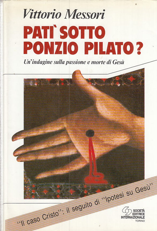 LD- PATI' SOTTO PONZIO PILATO? GESU'- VITTORIO MESSORI- SEI--- 1992- CS- ZFF91