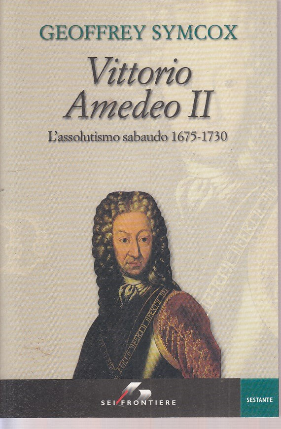 LS- VITTORIO AMEDEO II - GEOFFREY SYMCOX - SEI -FRONTIERE-- 2007 - B - ZFS524