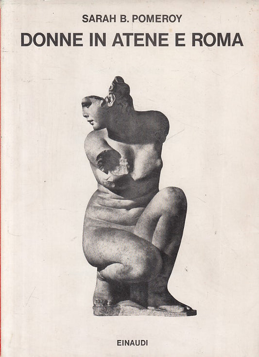 LS- DONNE IN ATENE E ROMA - POMEROY - EINAUDI - SAGGI -- 1982 - BS - ZFS429