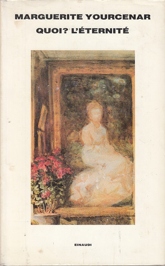 LN- QUOI? L'E'TERNITE'? - YOURCENAR - EINAUDI --- 1989 - CS - XFS