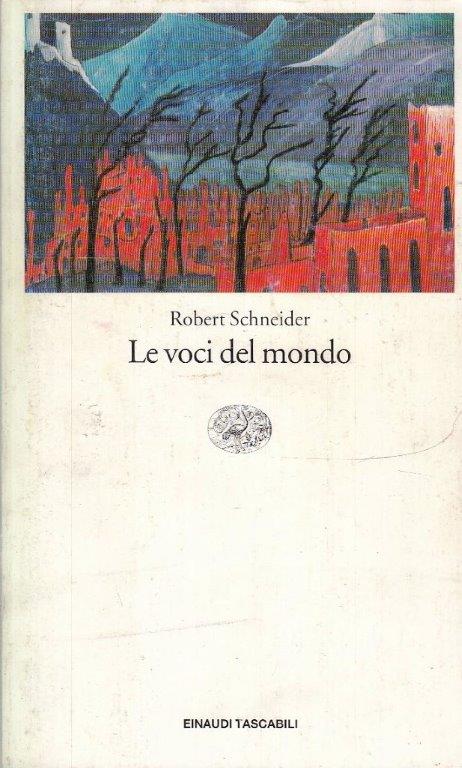 LN- LE VOCI DEL MONDO - ROBERT SCHNEIDER- EINAUDI- TASCABILI LETTERATURA- B- XFS