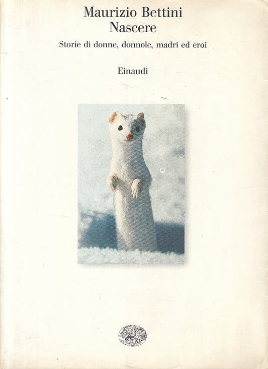 LN- NASCERE STORIE DI DONNE DONNOLE MADRI DI EROI-- EINAUDI--- 1998 - B - ZFS229