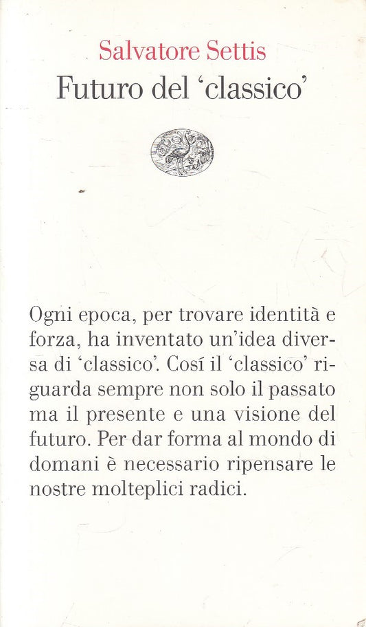 Futuro del "Classico" - Salvatore Settis - Einaudi Vele - 1a ed. - XFS