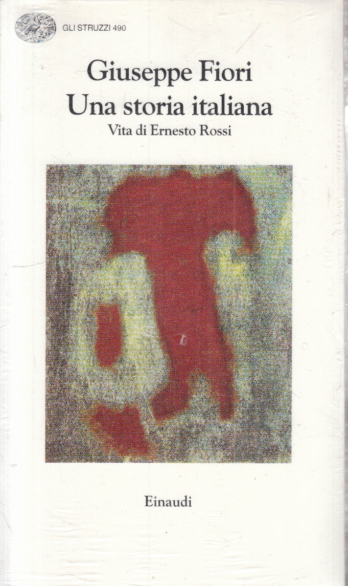 LN- UNA STORIA ITALIANA ERNESTO ROSSI - GIUSEPPE FIORI- EINAUDI- STRUZZI- B- XFS