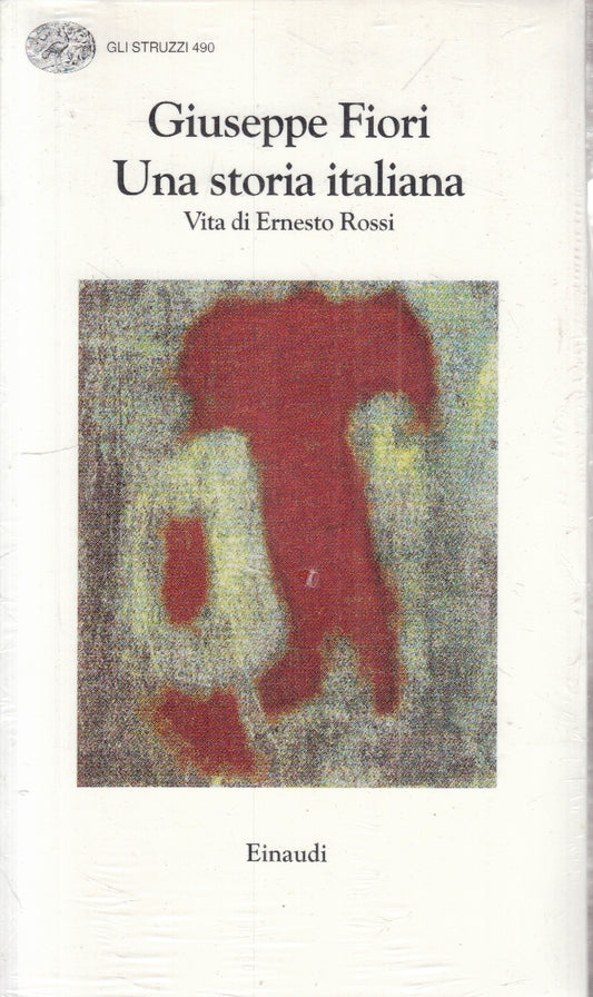 LN- UNA STORIA ITALIANA ERNESTO ROSSI - GIUSEPPE FIORI- EINAUDI- STRUZZI- B- XFS