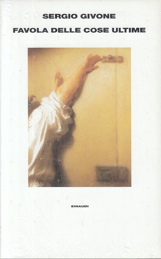 LN- FAVOLA DELLE COSE ULTIME SIGILLATO - GIVONE - EINAUDI --- 1998 - CS - ZFS172