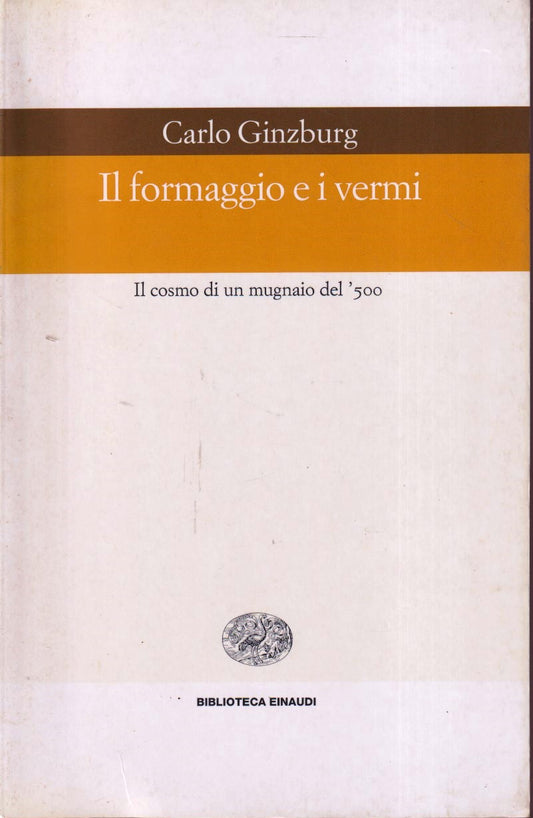Il formaggio e i vermi Cosmo mugnaio - Carlo Ginzburg - Biblioteca Einaudi - XFS