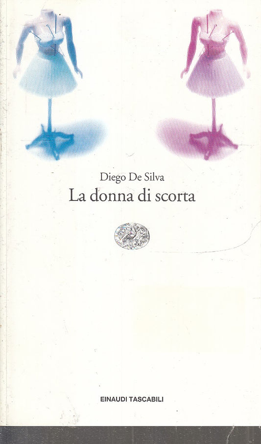 LN- LA DONNA DI SCORTA- DIEGO DE SILVA- EINAUDI- TASCABILI- 1a ED.- 2001- B- XFS