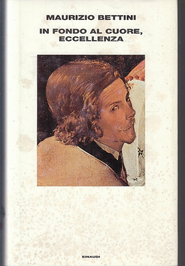 LN- IN FONDO AL CUORE, ECCELLENZA - MAURIZIO BETTINI - EINAUDI --- 2001- CS- XFS