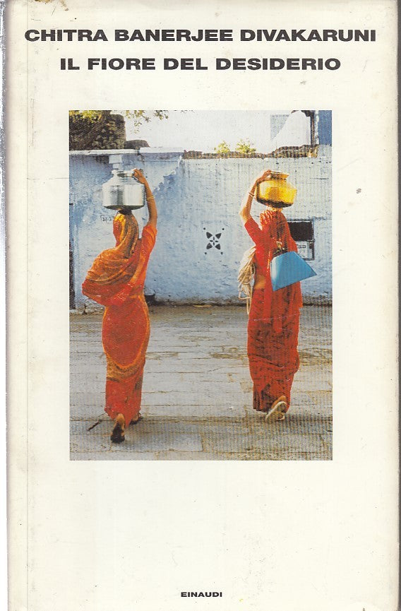 LN2- IL FIORE DEL DESIDERIO - CHITRA BANERJEE DIVAKARUNI - EINAUDI - CS - XFS