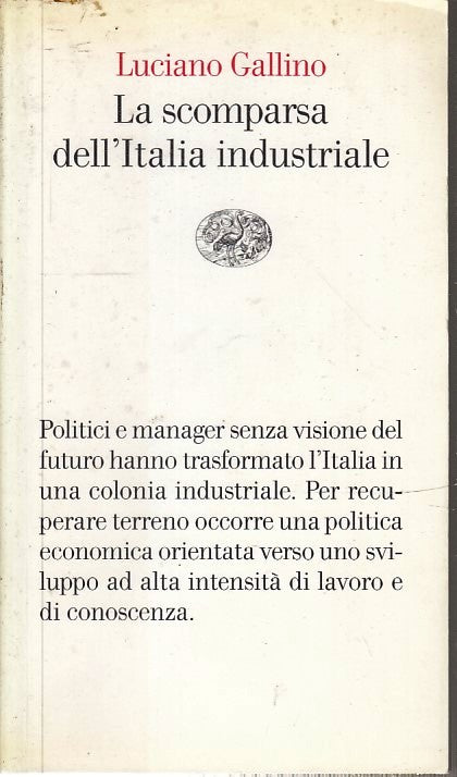LS- LA SCOMPARSA DELL'ITALIA INDUSTRIALE- LUCIANO GALLINO- EINAUDI- VELE- B- XFS