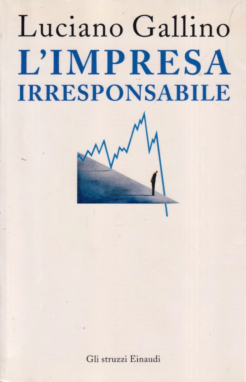 L'impresa irresponsabile - Luciano Gallino - Einaudi Gli Struzzi - XFS