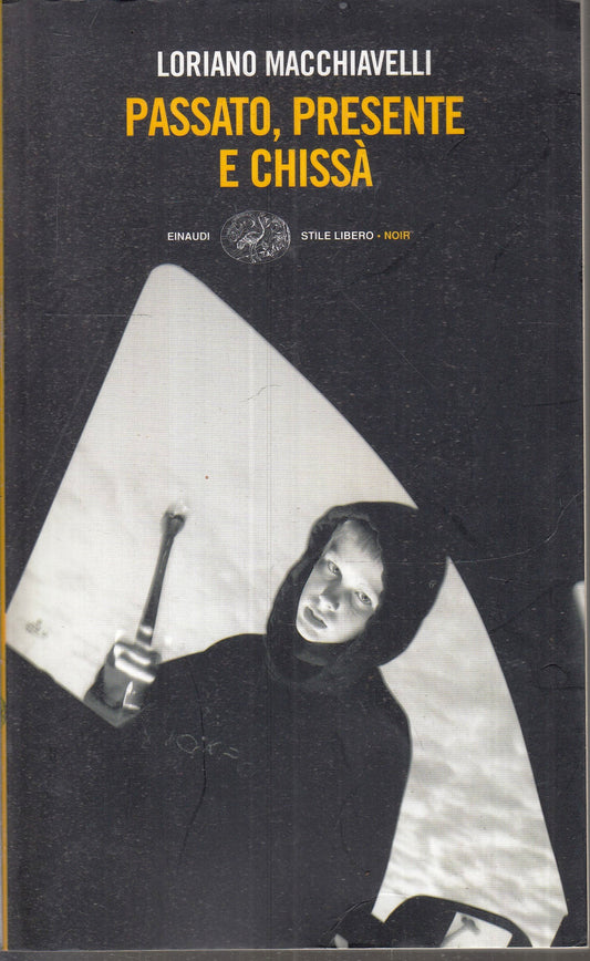 LN- PASSATO PRESENTE E CHISSA'- MACCHIAVELLI- EINAUDI- STILE LIBERO-- 2007-B-XFS