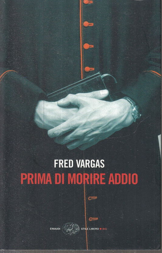 LN2- PRIMA DI MORIRE ADDIO - FRED VARGAS - EINAUDI STILE LIBERO BIG - B - XFS