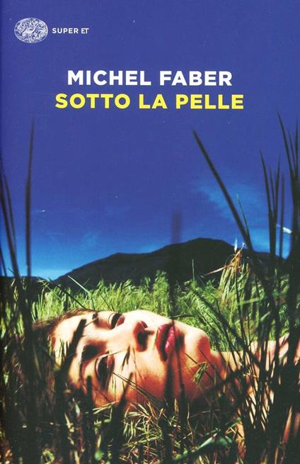 LN- SOTTO LA PELLE - MICHEL FABER - EINAUDI - SUPER ET -- 2006 - B - XFS
