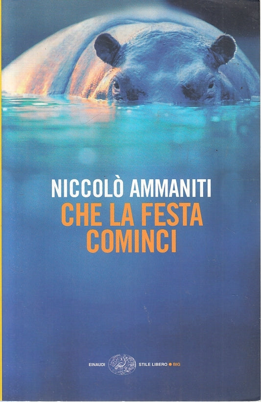 LN2- CHE LA FESTA COMINCI - NICCOLO' AMMANITI - EINAUDI STILE LIBERO BIG- B- XFS