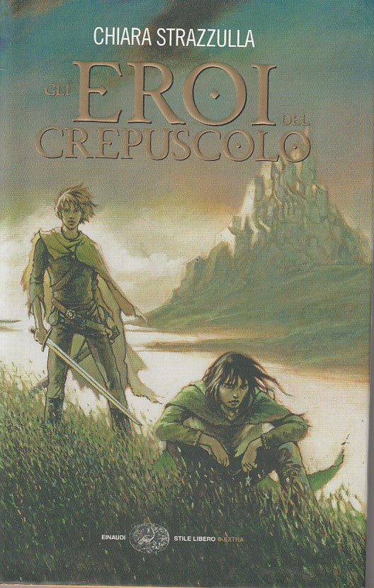 LN- GLI EROI DEL CREPUSCOLO - CHIARA STRAZZULLA - EINAUDI --- 2008 - CS - YFS566